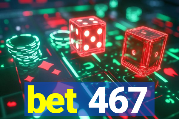 bet 467